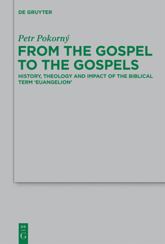 Hardcover From the Gospel to the Gospels: History, Theology and Impact of the Biblical Term 'Euangelion' Book