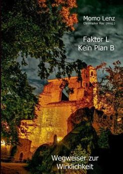 Paperback Faktor L * Kein Plan B: Wegweiser zur Wirklichkeit [German] Book