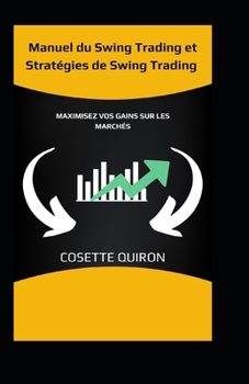 Paperback Manuel du Swing Trading et Stratégies de Swing Trading: Maximisez Vos Gains sur les Marchés [French] Book