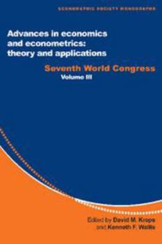 Advances in Economics and Econometrics: Theory and Applications: Volume 3: Seventh World Congress - Book #28 of the Econometric Society Monographs