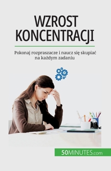 Paperback Wzrost koncentracji: Pokonaj rozpraszacze i naucz si&#281; skupiac na ka&#380;dym zadaniu [Polish] Book