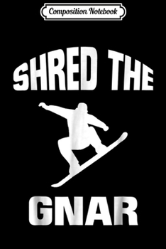 Composition Notebook: Shred The Gnar Snowboarding Beast Journal/Notebook Blank Lined Ruled 6x9 100 Pages