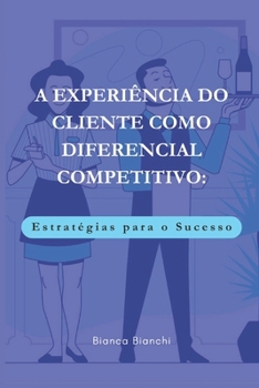 Paperback A Experiência Do Cliente Como Diferencial Competitivo: Estratégias para o Sucesso [Portuguese] Book
