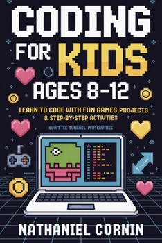 Paperback Coding for Kids Ages 8-12: Learn to Code with Fun Games, Projects & Step-by-Step Activities Book