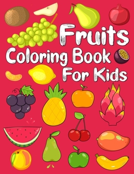 Paperback Fruits Coloring Book for Kids: Grapes, Bananas, Apples, Strawberries, Oranges, Watermelon, Lemons, Avocados, Blueberries, Pineapple and More Beautifu Book