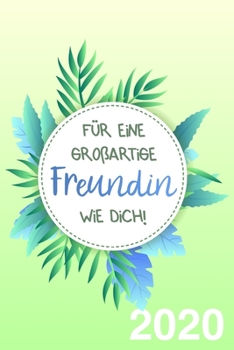 Paperback F?r eine gro?artige Freundin wie dich! Kalender und Wochenplaner 2020: Buch als Geschenk f?r gute und beste Freundinnen, f?r Frauen und M?dchen [German] Book