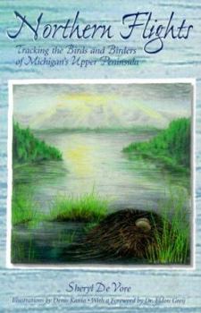 Paperback Northern Flights: Tracking the Birds and Birders of Michigan's Upper Peninsula Book