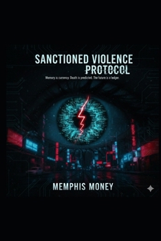 Paperback Sanctioned Violence Protocol: Memory Brokers, Algorithmic Fate, and the Price of Predicted Death Book