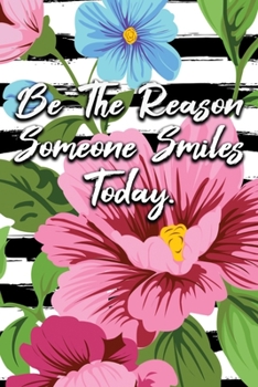 Paperback Be The Reason Someone Smiles Today: Floral Notebook with Black and White Stripes 6"X9" 120 Pages Book