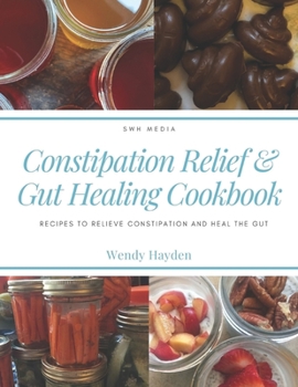 Paperback Constipation Relief & Gut Healing Cookbook: Recipes to relieve constipation and heal the gut Book