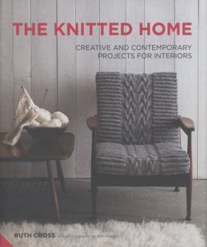 Hardcover The Knitted Home: Creative and Contemporary Projects for Interiors. Ruth Cross Book