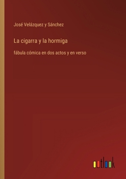 Paperback La cigarra y la hormiga: fábula cómica en dos actos y en verso [Spanish] Book