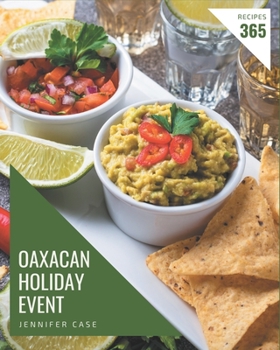 Paperback 365 Oaxacan Holiday Event Recipes: Let's Get Started with The Best Oaxacan Holiday Event Cookbook! Book