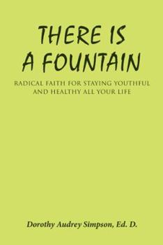 Paperback There Is a Fountain: Radical Faith for Staying Youthful and Healthy All Your Life Book