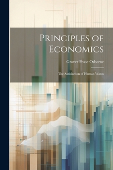 Paperback Principles of Economics: The Satisfaction of Human Wants Book