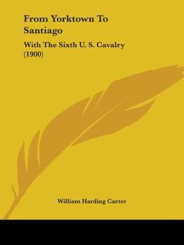 Paperback From Yorktown To Santiago: With The Sixth U. S. Cavalry (1900) Book