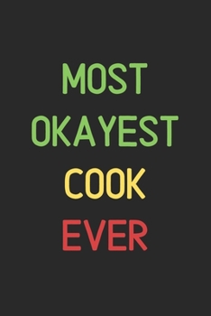 Most Okayest Cook Ever: Lined Journal, 120 Pages, 6 x 9, Funny Cook Notebook Gift Idea, Black Matte Finish (Most Okayest Cook Ever Journal)