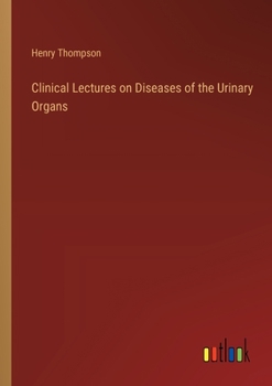 Paperback Clinical Lectures on Diseases of the Urinary Organs Book