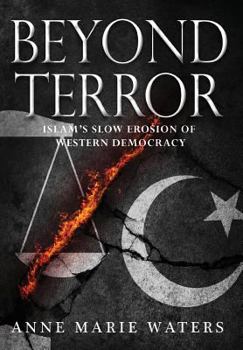 Hardcover Beyond Terror: Islam's Slow Erosion of Western Democracy Book