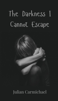 Hardcover The Darkness I Cannot Escape Book