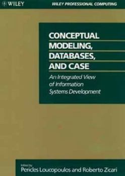 Hardcover Conceptual Modeling, Databases, and Case: An Integrated View of Information Systems Development Book