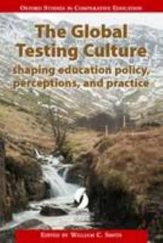 Paperback The Global Testing Culture: shaping education policy, perceptions, and practice (Oxford Studies in Comparative Education) Book