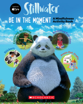 Paperback Be in the Moment: A Mindfulness Activity Book (a Stillwater and Friends Book) Book