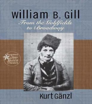 Hardcover William B. Gill: From the Goldfields to Broadway Book