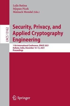 Paperback Security, Privacy, and Applied Cryptography Engineering: 11th International Conference, Space 2021, Kolkata, India, December 10-13, 2021, Proceedings Book