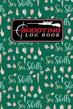Paperback Shooting Log Book: Shooter Logbook, Shooters Notebook, Shooting Notebook, Shot Recording with Target Diagrams, Cute Sea Shells Cover Book