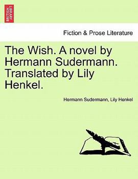 Paperback The Wish. a Novel by Hermann Sudermann. Translated by Lily Henkel. Book
