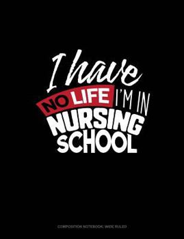Paperback I Have No Life I'm in Nursing School: Composition Notebook: Wide Ruled Book