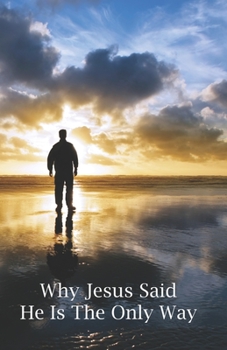 Paperback Why Jesus Said He Is The Only Way Book