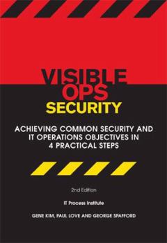 Paperback Visible Ops Security: Achieving Common Security And IT Operations Objectives In 4 Practical Steps Book