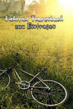 Paperback Fahrrad Tourenbuch zum Eintragen: Mein Tourenbuch zum Eintragen - mit viel Platz zum Selberschreiben und für Fotos - Bewahre die Erinnerungen an deine [German] Book