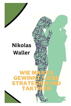 Paperback Wie man es gewinnt. Liebe Strategien und Taktiken [German] Book
