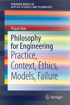 Paperback Philosophy for Engineering: Practice, Context, Ethics, Models, Failure Book