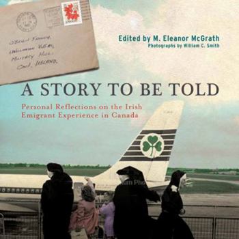 Hardcover A Story to Be Told: Personal Reflections on the Irish Immigrant Experience in Canada Book
