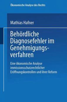 Paperback Behördliche Diagnosefehler Im Genehmigungsverfahren: Eine Ökonomische Analyse Immissionsschutzrechtlicher Eröffnungskontrollen Und Ihrer Reform [German] Book