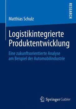 Paperback Logistikintegrierte Produktentwicklung: Eine Zukunftsorientierte Analyse Am Beispiel Der Automobilindustrie [German] Book