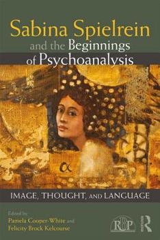 Paperback Sabina Spielrein and the Beginnings of Psychoanalysis: Image, Thought, and Language Book