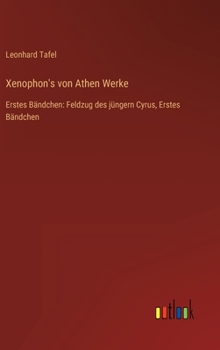 Hardcover Xenophon's von Athen Werke: Erstes Bändchen: Feldzug des jüngern Cyrus, Erstes Bändchen [German] Book