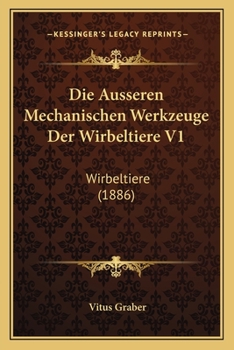 Die Ausseren Mechanischen Werkzeuge Der Wirbeltiere V1: Wirbeltiere (1886)