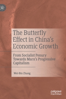 Hardcover The Butterfly Effect in China's Economic Growth: From Socialist Penury Towards Marx's Progressive Capitalism Book