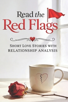 Paperback Read the Red Flags: Short Love Stories and Relationship Analysis for Readers Exploring Red Flags, Toxic Relationships, Emotional Patterns, and Healing Book