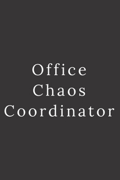 Office Chaos Coordinator: Blank Lined Journal 6x9 -Great Gift Idea for Coworkers - Office Gag Gifts for Women and Men