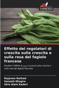 Effetto dei regolatori di crescita sulla crescita e sulla resa del fagiolo francese (Italian Edition)