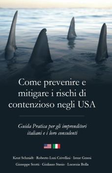 Come Prevenire e Mitigare I Rischi Di Contenzioso Negli USA: Guida Pratica per le Aziende Italiane e I Loro Consulenti (Italian Edition)