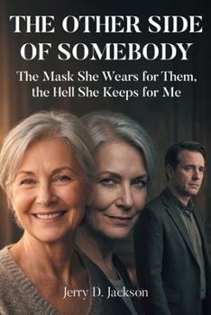The Other Side of Somebody: The Mask She Wears for Them, the Hell She Keeps for Me