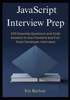 Paperback JavaScript Interview Prep: 100 Essential Questions and Code Answers to Ace Frontend and Full-Stack Developer Interviews Book